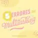5 errores del multitasking