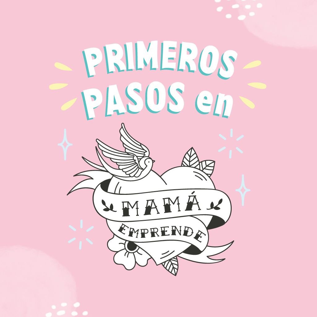 Primeros pasos en Mamá Emprende